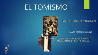 EL TOMISMO
SANTO TOMAS DE AQUINO
 