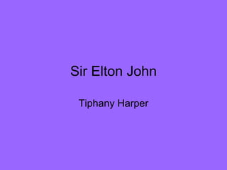 Sir Elton John Tiphany Harper 