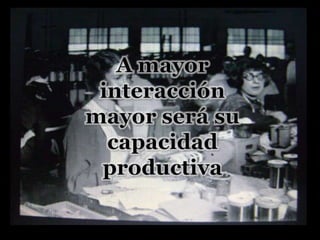 A mayor interacciónmayor será su capacidad productiva