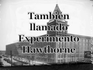 También llamado Experimento Hawthorne