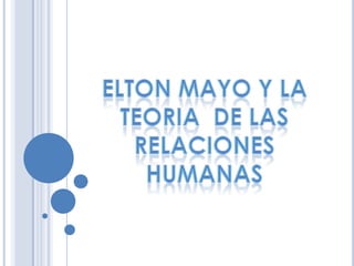 ELTON MAYO Y LA TEORIA  DE LAS RELACIONES HUMANAS 
