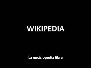 WIKIPEDIA La enciclopedia libre 