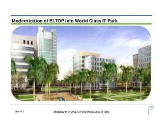 Modernization of ELTOP into World Class IT Park
Slide No 1 Modernization of ELTOP into World Class IT Park
 
