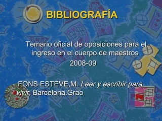 BIBLIOGRAFÍA

  Temario oficial de oposiciones para el
   ingreso en el cuerpo de maestros
                2008-09

 FONS ...
