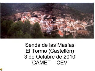 Senda de las Masías El Tormo (Castellón) 3 de Octubre de 2010 CAMET – CEV 