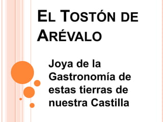 El Tostón de Arévalo Joya de la Gastronomía de estas tierras de nuestra Castilla 