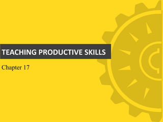 TEACHING PRODUCTIVE SKILLS
Chapter 17
 