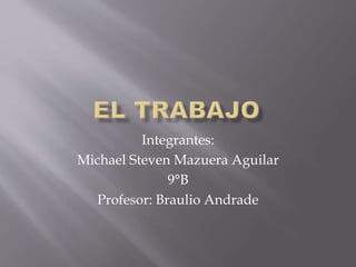 Integrantes:
Michael Steven Mazuera Aguilar
9°B
Profesor: Braulio Andrade
 