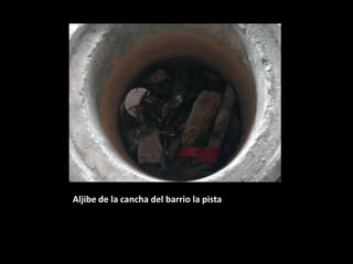 Aljibe de la cancha del barrio la pista
 