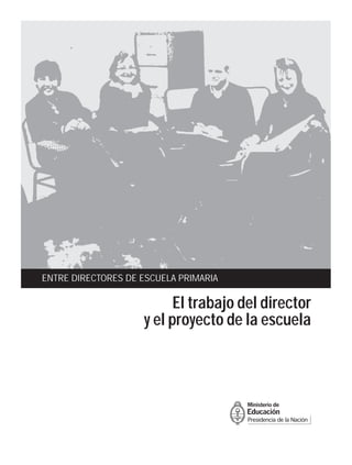 El trabajo del director
y el proyecto de la escuela
ENTRE DIRECTORES DE ESCUELA PRIMARIA
 