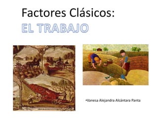 Factores Clásicos:

•Vanesa Alejandra Alcántara Panta

 