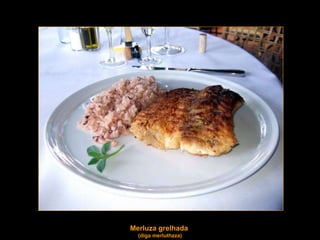 Merluza grelhada  (diga merluthzza) 