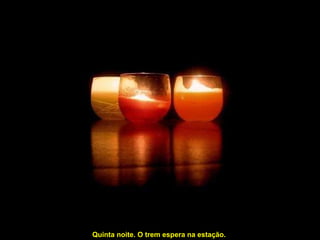 Quinta noite. O trem espera na estação.  