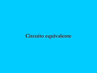 Circuito equivalenteCircuito equivalente
 