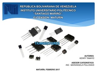 REPÚBLICA BOLIVARIANA DE VENEZUELA
INSTITUTO UNIVERSITARIO POLITÉCNICO
“SANTIAGO MARIÑO”.
EXTENSION- MATURÍN
AUTORES:
KENRY TAMAYO
ASESOR CATEDRÁTICO:
ING. MARIANGELA POLLONAIS
MATURÍN, FEBRERO 2017
 