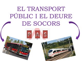 EL TRANSPORT
PÚBLIC I EL DEURE
DE SOCORS
 