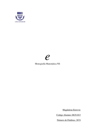 eMonografía Matemática NS
Magdalena Eterovic
Codigo Alumno: 0635-013
Número de Palabras: 3674
 