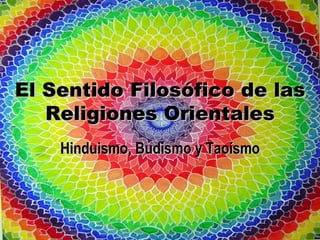 El Sentido Filosófico de las Religiones Orientales Hinduismo, Budismo y Taoísmo 