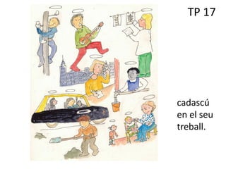 TP 17
cadascú
en el seu
treball.
 
