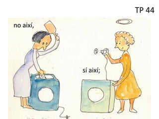 TP 44
no així,
sí així;
 