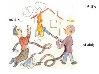 TP 45
no així,
sí així;
no així,
 