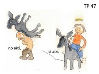TP 47
no així,
sí així.
no així,
sí així.
 