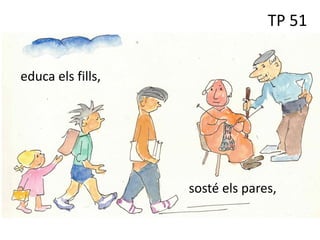 TP 51
sosté els pares,
educa els fills,
 