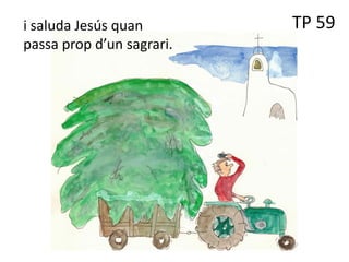 TP 59
i saluda Jesús quan
passa prop d’un sagrari.
 