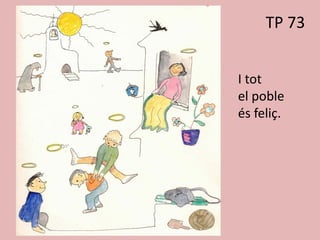 TP 73
I tot
el poble
és feliç.
 