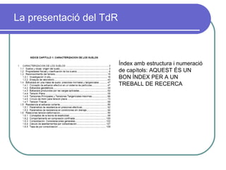 La presentació del TdR Índex amb estructura i numeració de capítols: AQUEST ÉS UN BON ÍNDEX PER A UN TREBALL DE RECERCA 