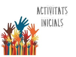 ACTIVITATS
INICIALS
 