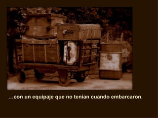 … con un equipaje que no tenían cuando embarcaron. 