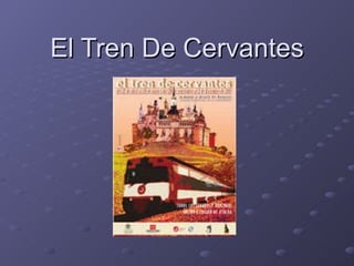 El Tren De Cervantes 