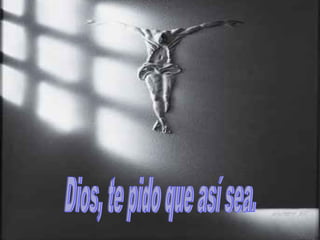 Dios, te pido que así sea.  