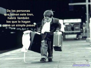 De las personas  que toman este tren, habrá  también  los que lo hagan  como un simple paseo 
