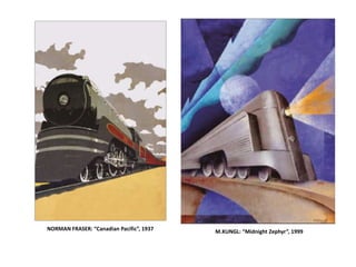 NORMAN FRASER: “Canadian Pacific”, 1937 M.KUNGL: “Midnight Zephyr”, 1999
 