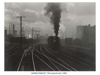 ALFRED STIEGLITZ: “The hand of man”, 1903
 