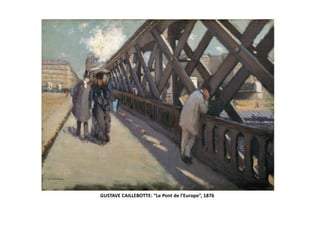 GUSTAVE CAILLEBOTTE: “Le Pont de l’Europe”, 1876
 