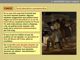 El tres Maig transcendeix la plasmació d’un fet concret per convertir-se en un símbol
del pacifisme i l’antibel·licisme de la humanitat.
Amb aquesta pintura Goya va dotar de valor universal un episodi particular.
4.- ANÀLISI CONCEPTUAL: TEMA, SIGNIFICAT I FUNCIÓ
 