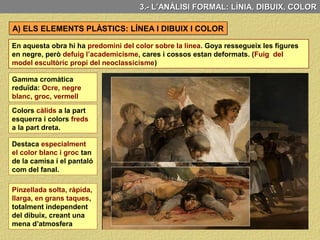 A) ELS ELEMENTS PLÀSTICS
3.- L’ANÀLISI FORMAL
- El Color
- La llum
B) LA COMPOSICIÓ
C) EL RITME
D) El TEMPS
- La Línia, dibuix, pinzellada
3.- L’ANÀLISI FORMAL
 