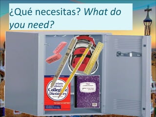 ¿Qué necesitas? What do
you need?
 