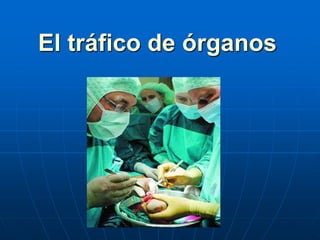 El tráfico de órganos
 