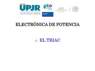 ELECTRÓNICA DE POTENCIA
o EL TRIAC
 