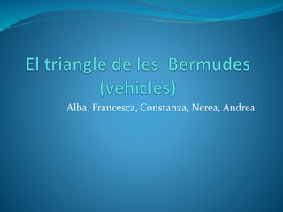 Alba, Francesca, Constanza, Nerea, Andrea.
 