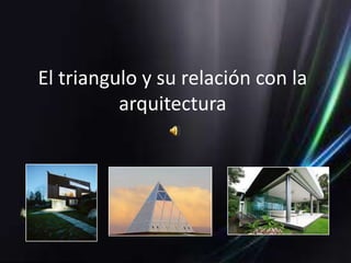 El triangulo y su relación con la
          arquitectura
 