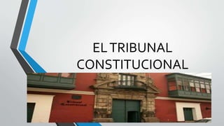 ELTRIBUNAL
CONSTITUCIONAL
4to de Secundaria
 