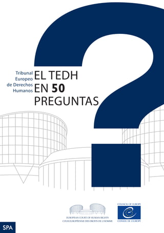 EAN COURT OF HUM
EL TEDH
EN 50
PREGUNTAS
Tribunal
Europeo
de Derechos
Humanos
SPA
 