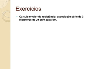 Exercícios


Calcule o valor de resistência associação série de 3
resistores de 20 ohm cada um.

 