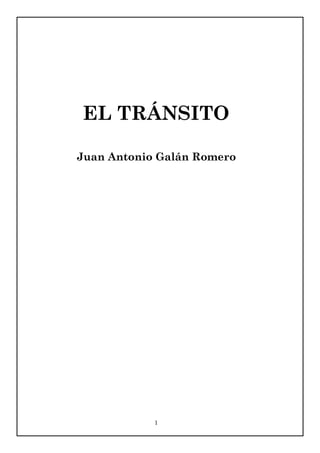 1
EL TRÁNSITO
Juan Antonio Galán Romero
 