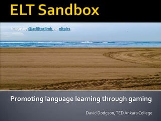 Image by @acliltoclimb via eltpics

Promoting language learning through gaming
David Dodgson, TED Ankara College

 